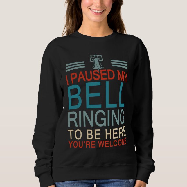 Sudadera Funny I Paused My Bell Ringing To Be Here For A Be (Anverso)