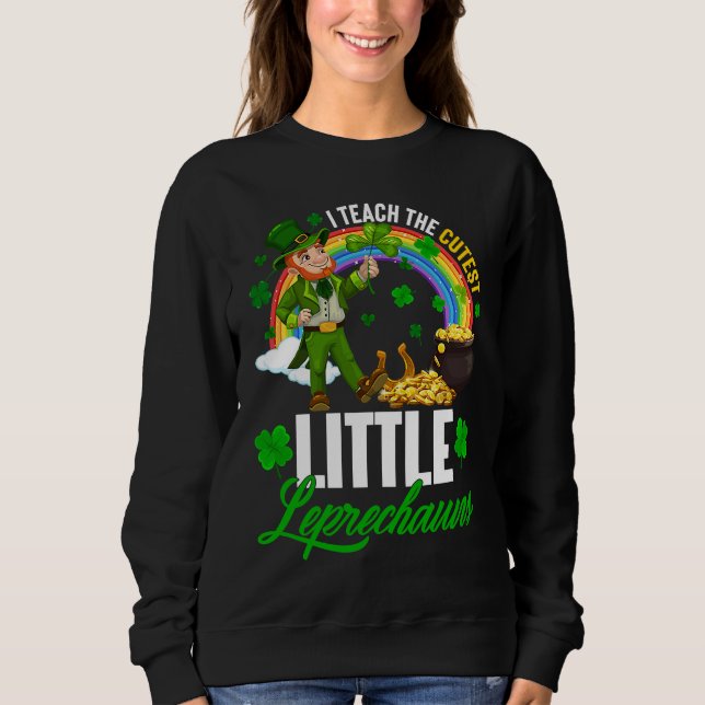 Sudadera Funny I Teach The Cutest Little Leprechauns St Pat (Anverso)