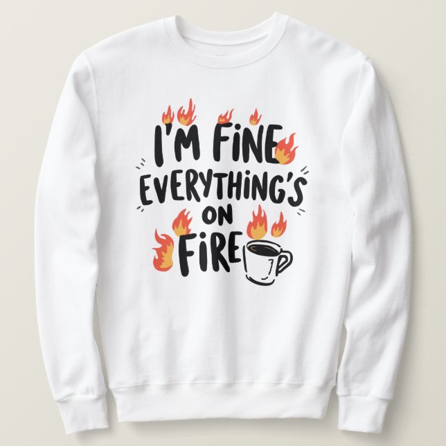 Sudadera Funny "I'm Fine Everything's On Fire" (Anverso del diseño)