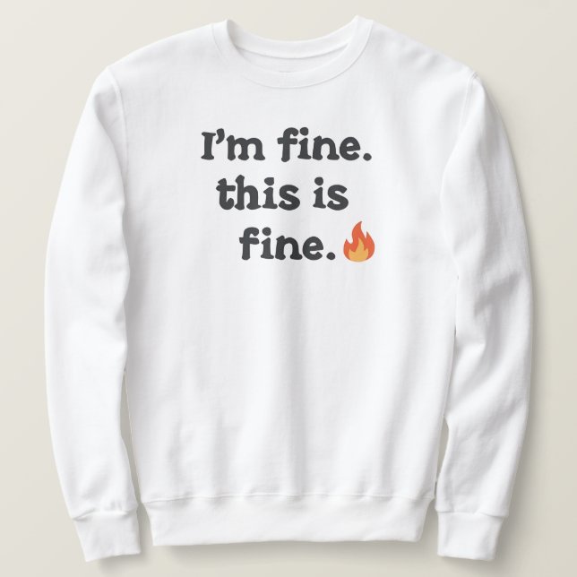 Sudadera Funny "I'm Fine This is Fine" Quote (Anverso del diseño)