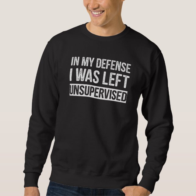 Sudadera Funny In my defense i was left unsupervised Premiu (Anverso)