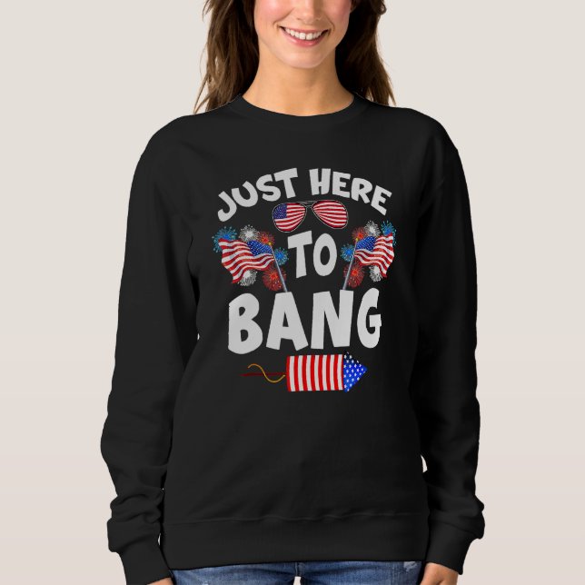 Sudadera Funny Just Here To Bang Fireworks Patriotic 4th Of (Anverso)