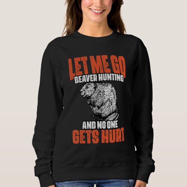 Sudadera Funny Let Me Go Beaver Hunting A Beaver Hunt Beave (Anverso)