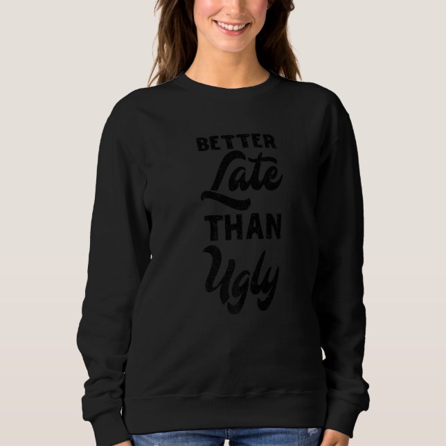 Sudadera Funny Mejor Tarde Que Feo (Anverso)