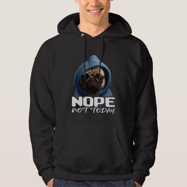 Sudadera Funny Nope Not Today Pug I Lazy Pug Nope 3 (Anverso)