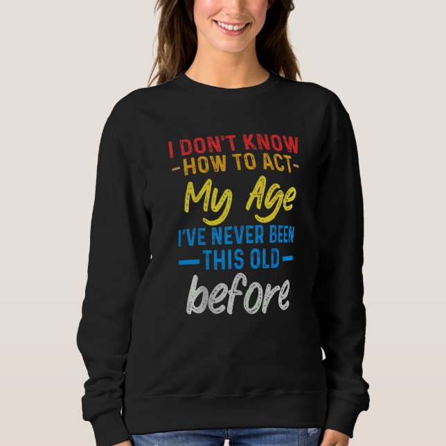 Sudadera Funny Old People sayings, I Don't Know How To Act  (Anverso)