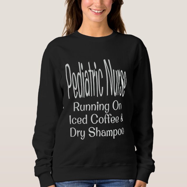 Sudadera Funny Pediatric Nurse Running On Iced Coffee And D (Anverso)