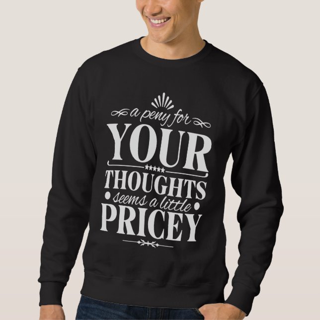 Sudadera Funny Penny For Your Thoughts Pricey Sarcastic Jok (Anverso)