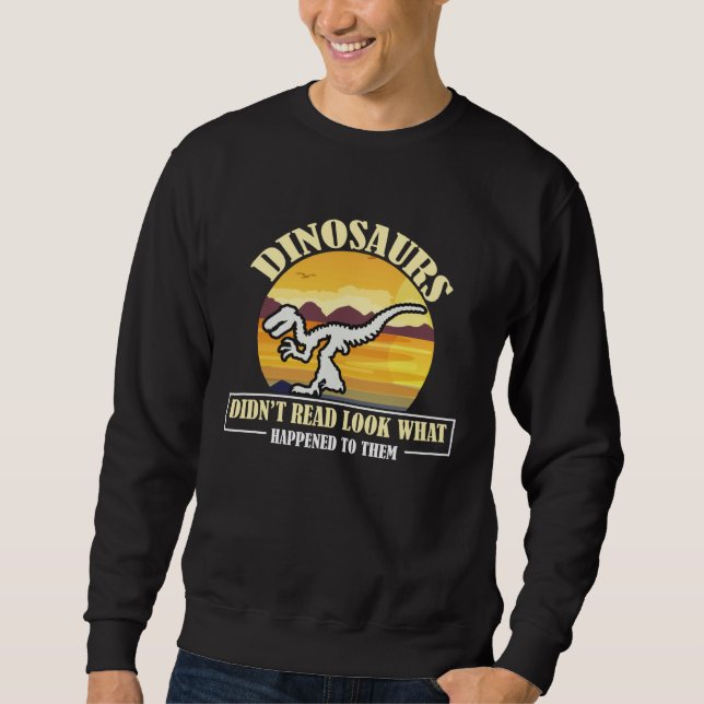 Sudadera Funny Quote Dinosaurs Didnt Read Look What Happene (Anverso)