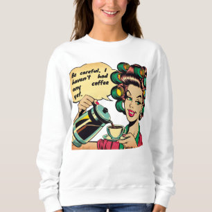 Sudadera Funny quote: "Watch out, I haven't had any coffee 
