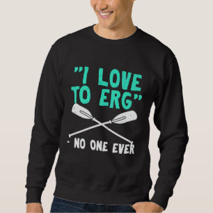Sudadera Funny Rowing Row Team Crew Rower Gag Gift Love Erg