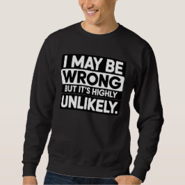 Sudadera Funny Sarcastic Quote T-Shirt – “I May Be Wrong 