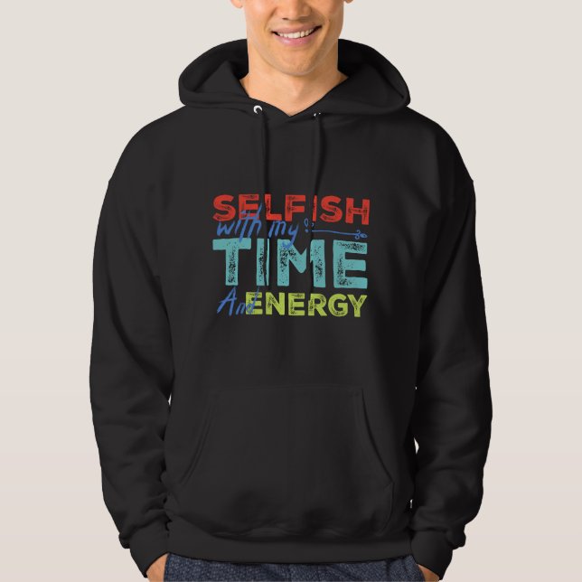 Sudadera Funny Selfish With Vintage My Time & Energy  (Anverso)