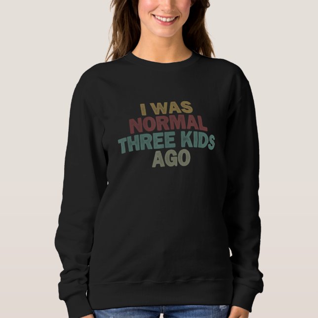 Sudadera Funny Shirt for Women Men, I Was Normal Three Kids (Anverso)