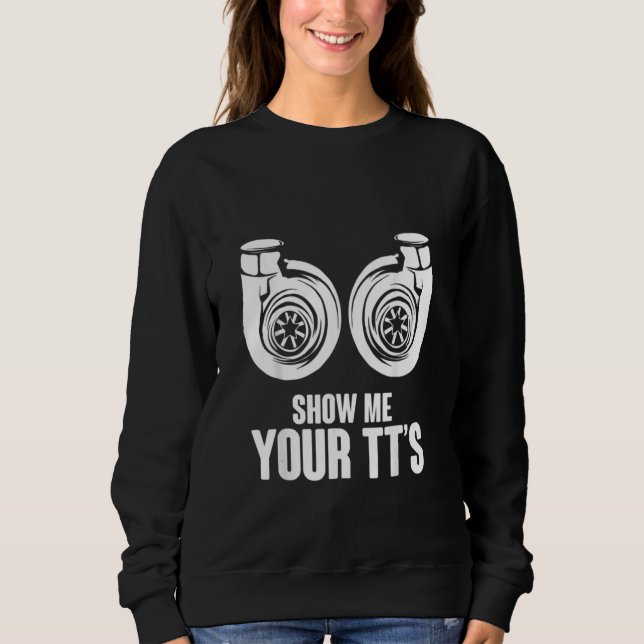 Sudadera Funny Show Me Your TT's Twin Turbo Car Racing (Anverso)