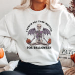 Sudadera Funny Skeleton Halloween<br><div class="desc">Paso Todo El Año Esperando Por La Sudadera De Halloween</div>