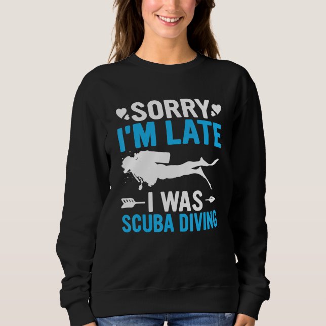 Sudadera Funny Sorry I'm Late I was Scuba Diving Ocean Dive (Anverso)