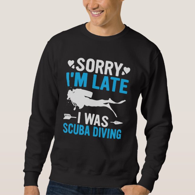 Sudadera Funny Sorry I'm Late I was Scuba Diving Ocean Dive (Anverso)
