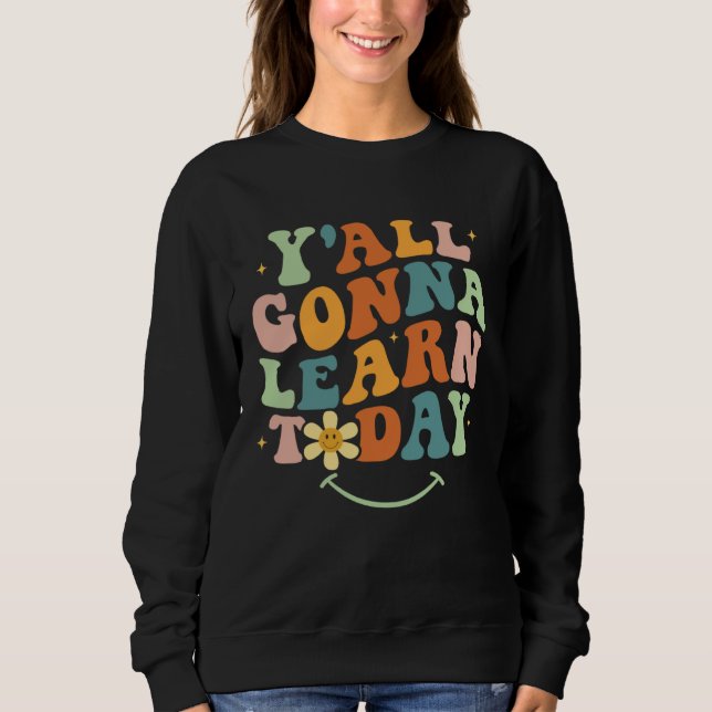 Sudadera Funny Teacher First Day Of School Y'all Gonna Lear (Anverso)