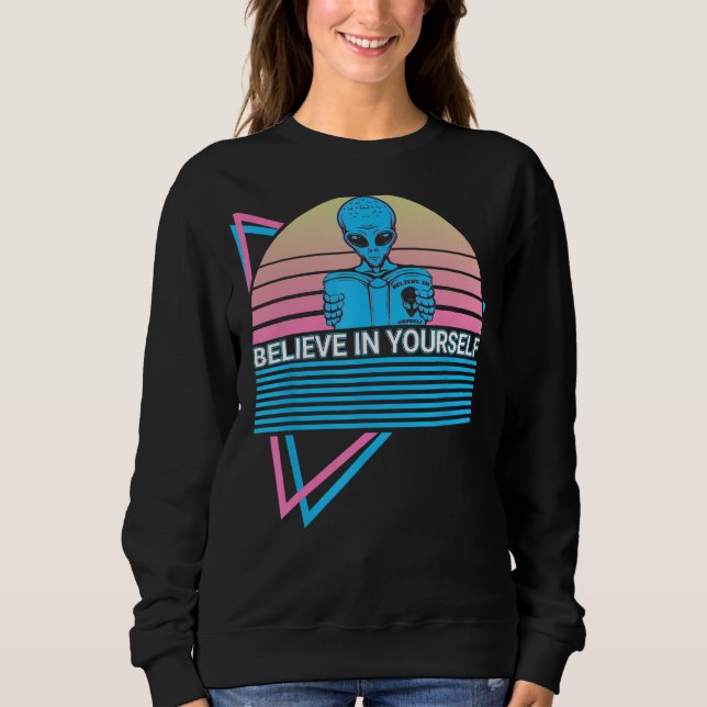 Sudadera Funny Ufo Alien Astronomy Aliens Believe In Yourse (Anverso)