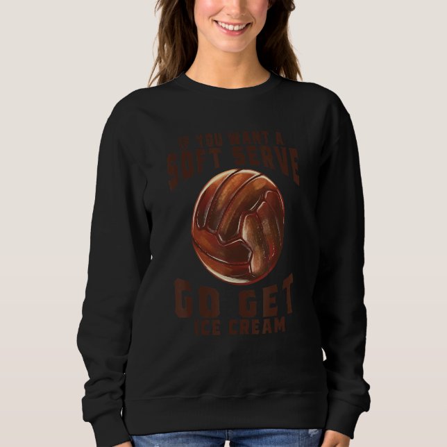 Sudadera Funny Volleyball If You Want A Soft Serve Go Get I (Anverso)