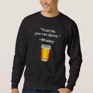 Sudadera Funny Whiskey Confía En Mí Puedes Bailar Una Bebid