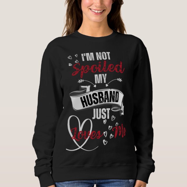 Sudadera Funny Wife I'm Not Spoiled My Husband Just Loves M (Anverso)