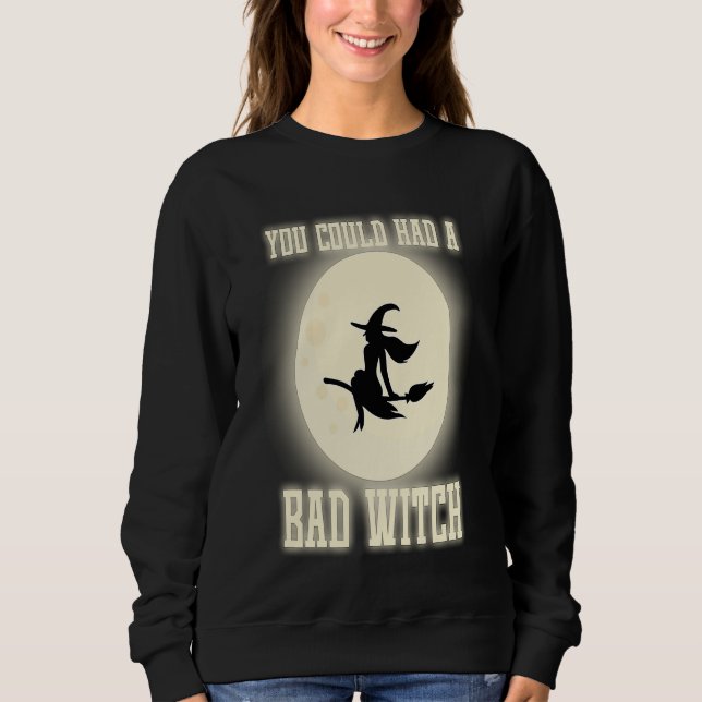 Sudadera Funny You Could Had A Bad Witch Halloween Witch (Anverso)