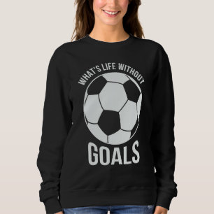 Sudadera Fútbol ¿Qué es la vida sin goles Equipo Jugador 1