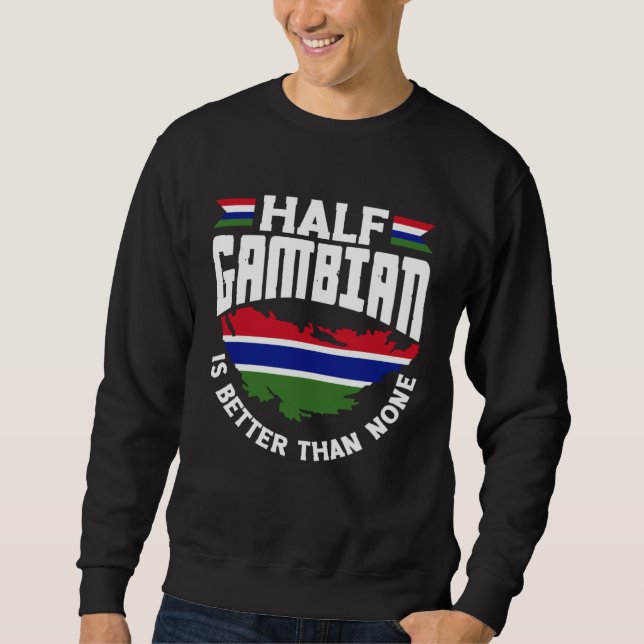 Sudadera Gambian Gambia Gambian Flag Half Gambian Is Better (Anverso)
