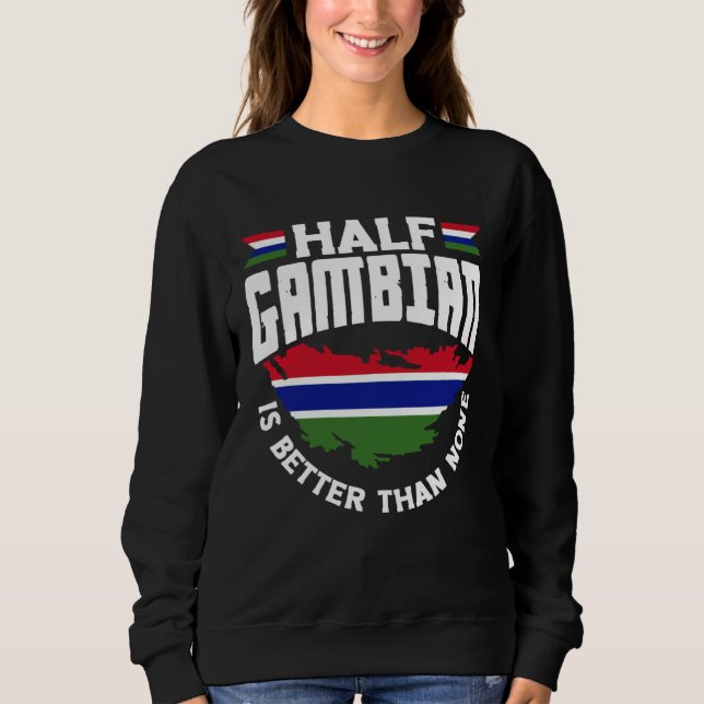 Sudadera Gambian Gambia Gambian Flag Half Gambian Is Better (Anverso)