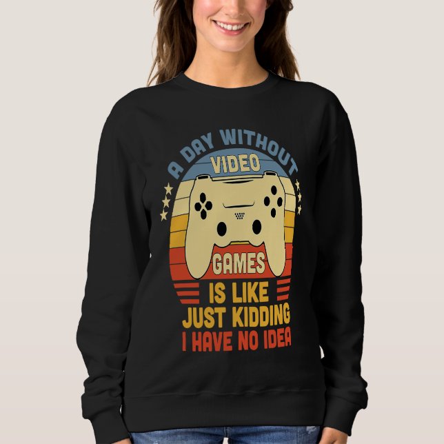 Sudadera Gamer A Day Without Video Games Is Like Just Kiddi (Anverso)