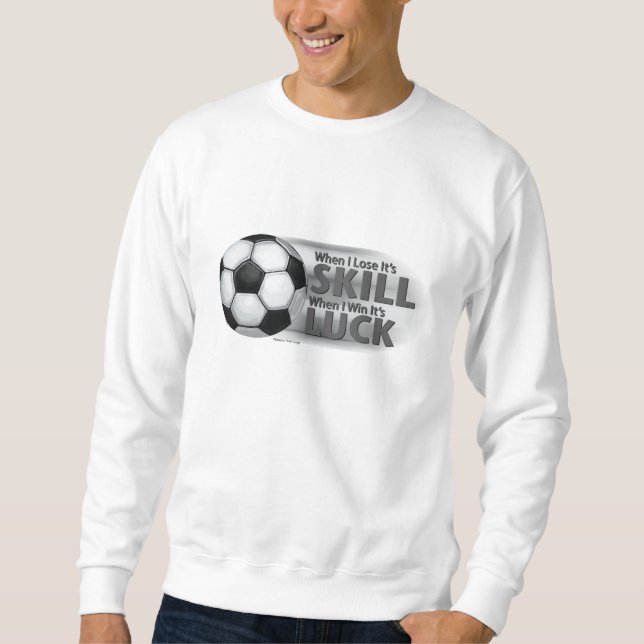 Sudadera Ganar la habilidad para perder el fútbol de suerte (Anverso)