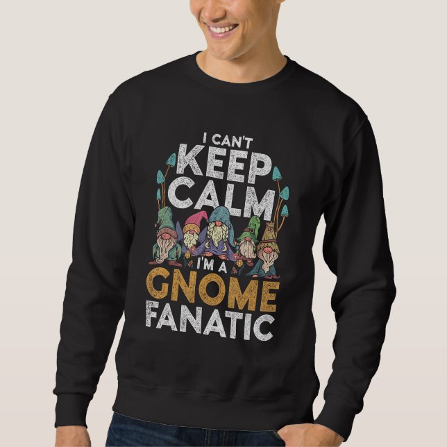 Sudadera Garden Gnome I Can't Keep Calm I'm A Gnome Fanatic (Anverso)