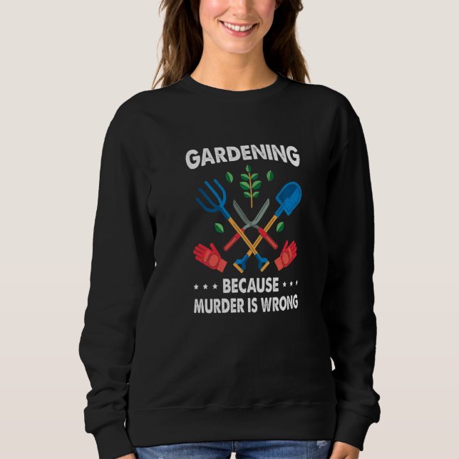 Sudadera Gardening Because Murder Is Wrong Gardening Plants (Anverso)