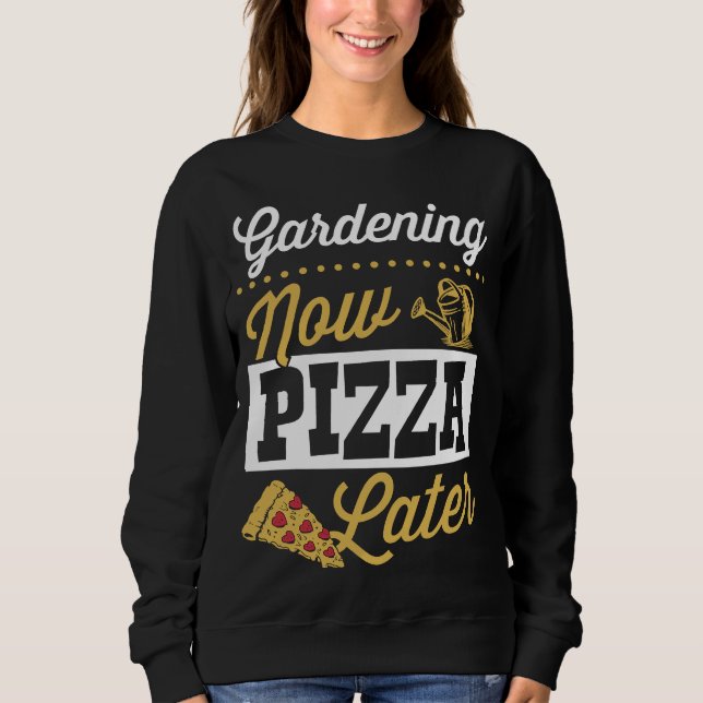 Sudadera Gardening Now Pizza Later Cute Trendy Pizza (Anverso)