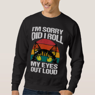 Sudadera gato Lo siento, ¿rodé mis ojos en voz alta sarcást