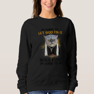 Sudadera Gato Que Dios Lo Arregle Porque Si Lo Arreglo Voy