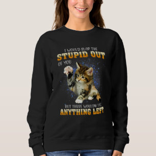 Sudadera Gato que le daría de bofetadas hasta dejarlo tonto