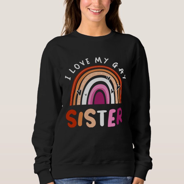 Sudadera Gay Pride Flag Rainbow Flag I Love My Gay Sister (Anverso)