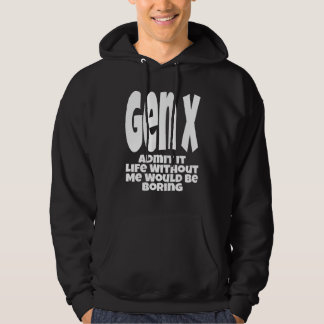 Sudadera Gen X Admit It Life Without Me Would Be Boring  Hu