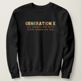 Sudadera Gen X—Nuestros padres todavía no saben dónde estam