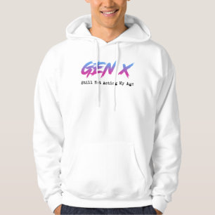 Sudadera Gen X: todavía no estoy actuando según mi edad
