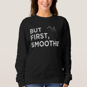 Sudadera Genial Pero Primero Batido De Fruta Adictos Al Fi
