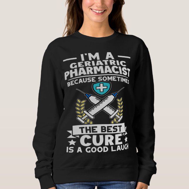Sudadera Geriatric Pharmacist Best Cure Is A Good Laugh (Anverso)