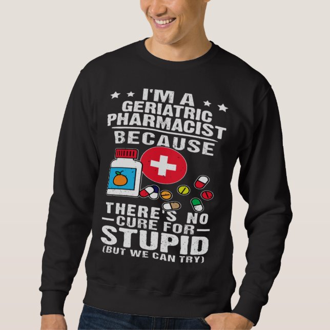 Sudadera Geriatric Pharmacist There s No Cure For Stupid (Anverso)