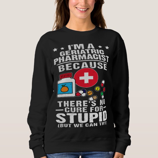 Sudadera Geriatric Pharmacist There s No Cure For Stupid (Anverso)