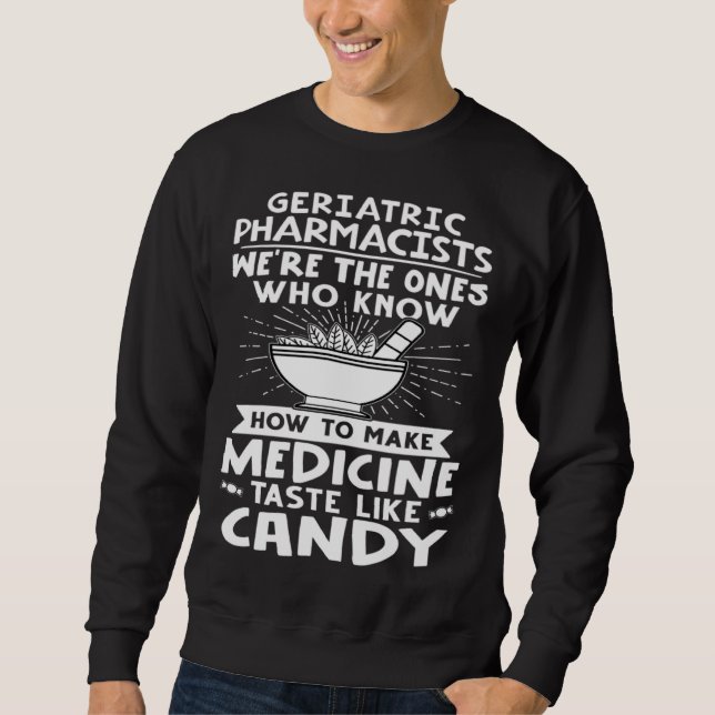 Sudadera Geriatric Pharmacists Make Medicine Taste Like Can (Anverso)