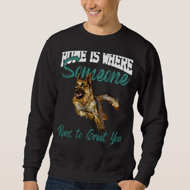 Sudadera German Shepherd Home Is Where Someone Runs To Gree (Anverso)