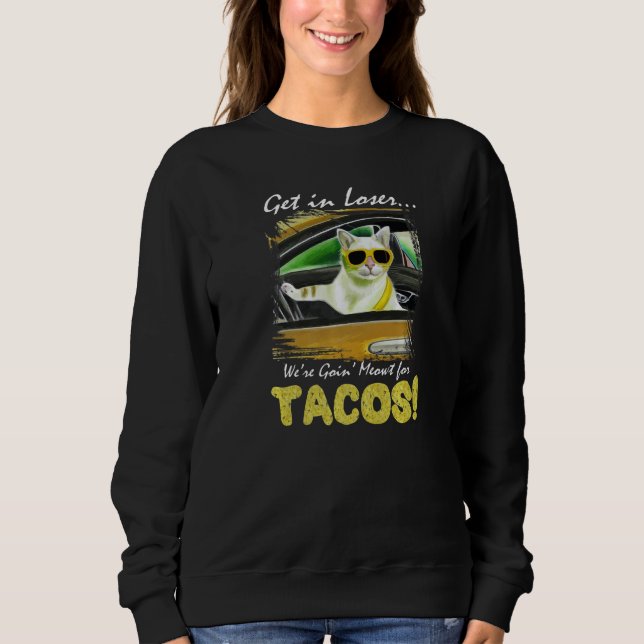 Sudadera Get in Loser We're Going Meowt For Tacos! Funny Ca (Anverso)